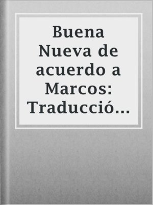 cover image of Buena Nueva de acuerdo a Marcos: Traducción de dominio público abierta a mejoras